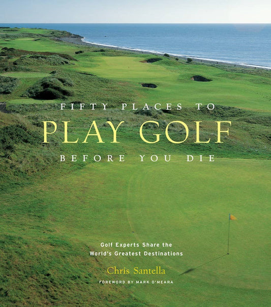 Fifty Places to Golf Before You Die Book