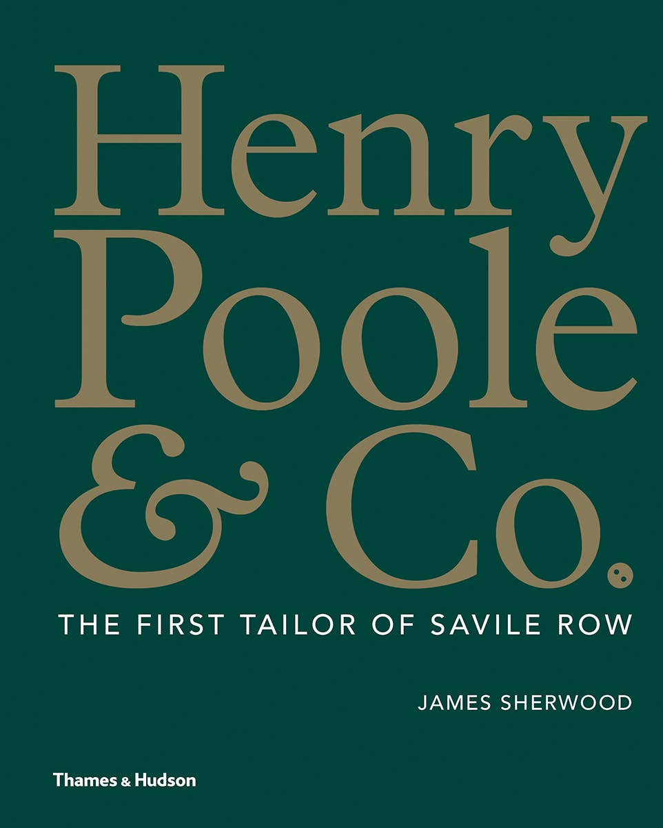 Henry Poole & Co.: The First Tailor of Savile Row Book