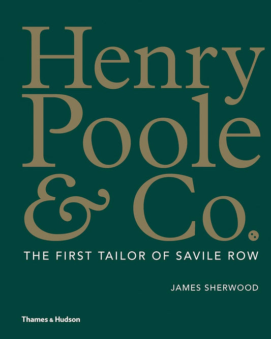 Henry Poole & Co.: The First Tailor of Savile Row Book