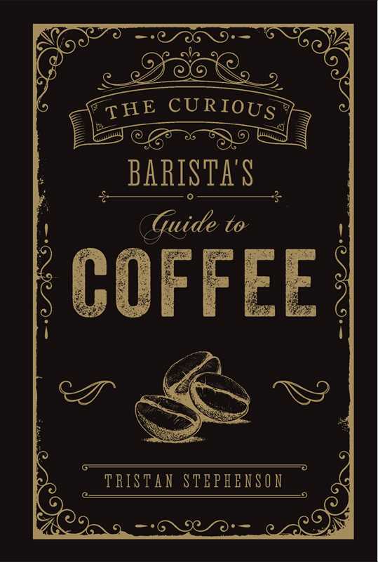 Curious Barista's Guide to Coffee Book by Tristan Stephenson