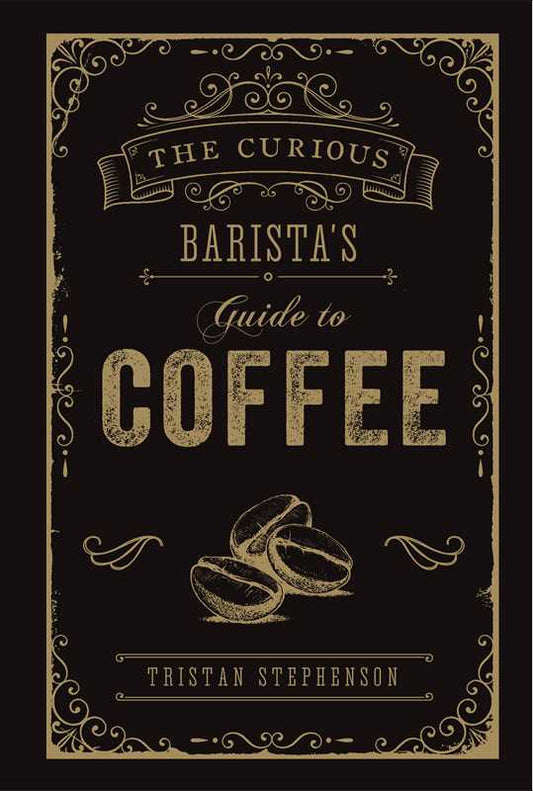 Curious Barista's Guide to Coffee Book by Tristan Stephenson